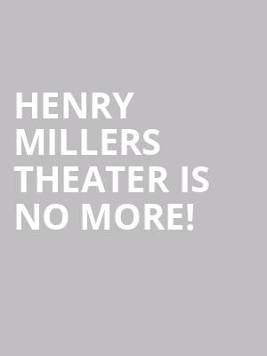 Henry Millers Theater is no more